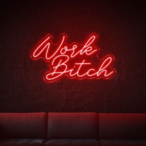 Work Bitch LED Neon Sign